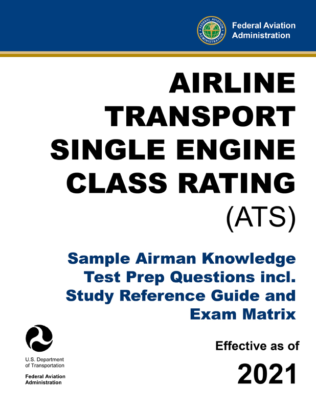 Airline Transport Single Engine Class Rating (ATS) – Sample Airman Knowledge Test Prep Questions incl. Study Reference Guide and Exam Matrix