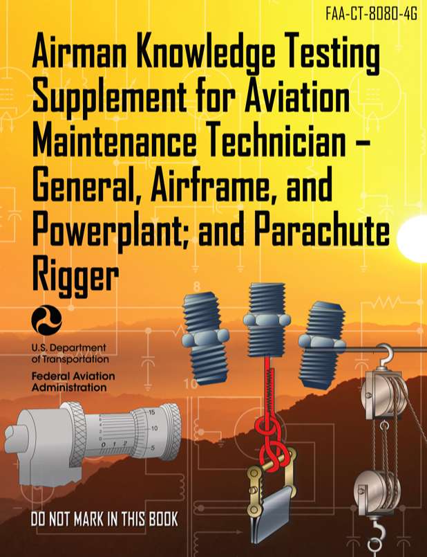 Airman Knowledge Testing Supplement for Aviation Maintenance Technician – General, Airframe, and Powerplant; and Parachute Rigger FAA-CT-8080-4G pdf