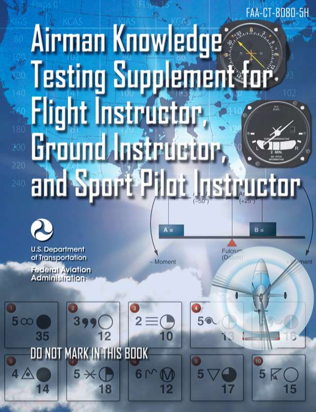 Airman Knowledge Testing Supplement for Flight Instructor, Ground Instructor, and Sport Pilot Instructor FAA-CT-8080-5H pdf