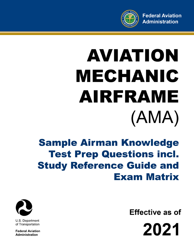 Aviation Mechanic Airframe (AMA) – Sample Airman Knowledge Test Prep Questions incl. Study Reference Guide and Exam Matrix