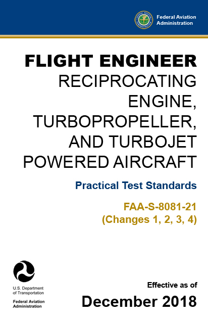 Flight Engineer – Reciprocating Engine, Turbopropeller, and Turbojet Powered Aircraft Practical Test Standards FAA-S-8081-21 (Changes 1, 2, 3, 4) pdf