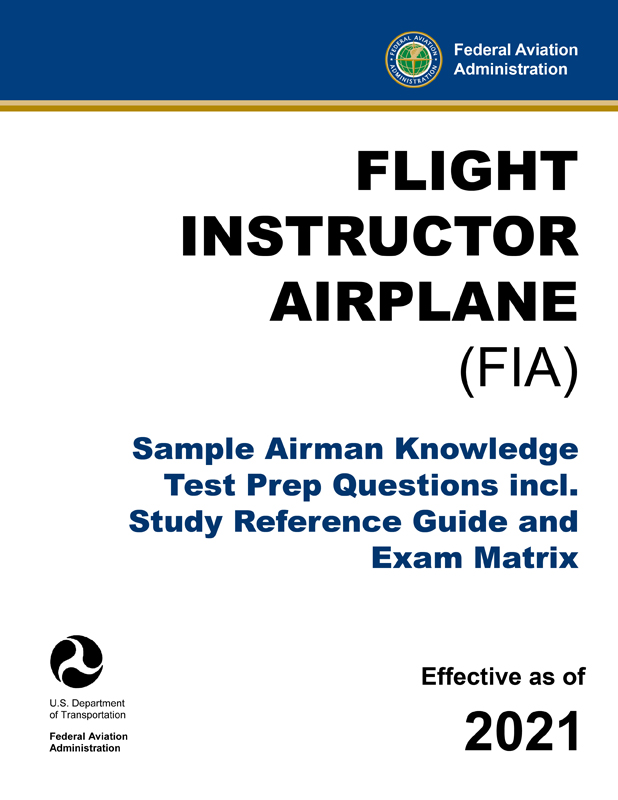 Flight Instructor Airplane (FIA) – Sample Airman Knowledge Test Prep Questions incl. Study Reference Guide and Exam Matrix